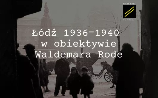 Łódź 1936‒1940 w obiektywie Waldemara Rode