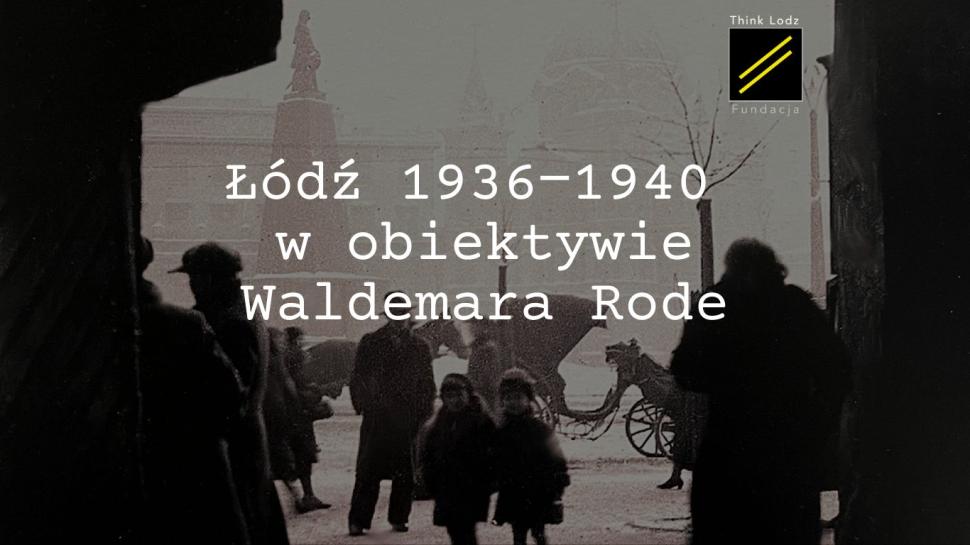 Łódź 1936‒1940 w obiektywie Waldemara Rode